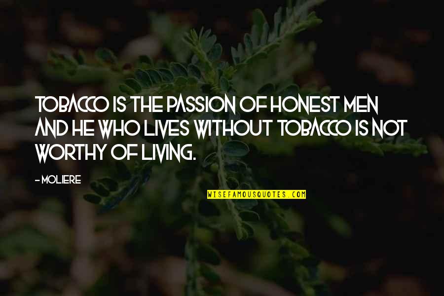 I Am Not Worthy Quotes By Moliere: Tobacco is the passion of honest men and