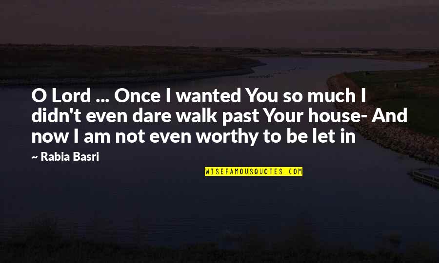 I Am Not Worthy Quotes By Rabia Basri: O Lord ... Once I wanted You so