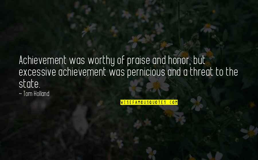 I Am Not Worthy Quotes By Tom Holland: Achievement was worthy of praise and honor, but I Am Not Worthy Quotes By Tom Holland: Achievement was worthy of praise and honor, but