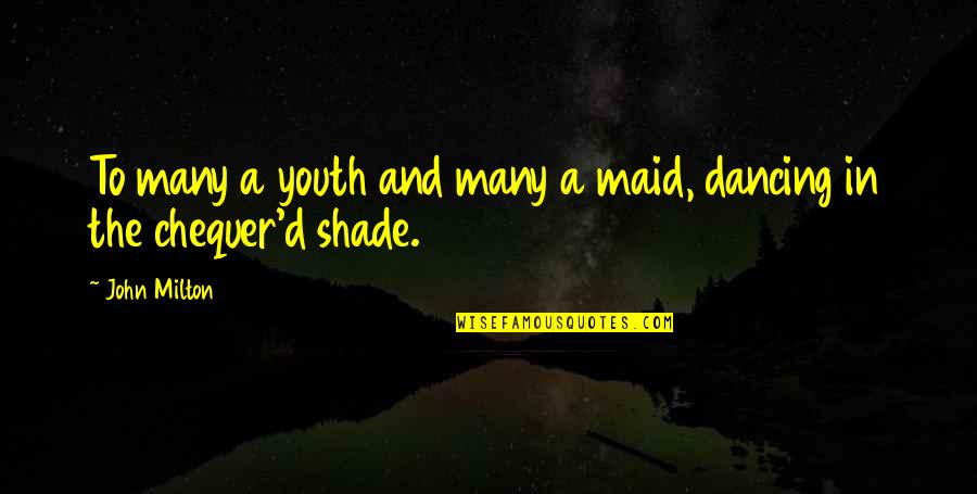 I Am Not Your Maid Quotes By John Milton: To many a youth and many a maid,