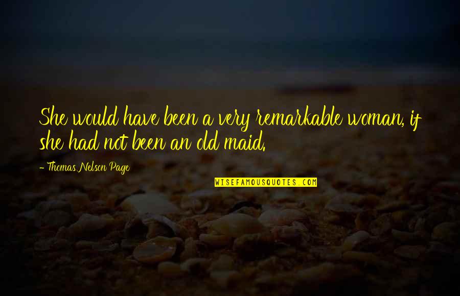 I Am Not Your Maid Quotes By Thomas Nelson Page: She would have been a very remarkable woman,