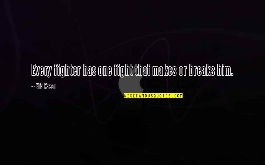 I Am Not Your Perfect Mexican Quotes By Elia Kazan: Every fighter has one fight that makes or