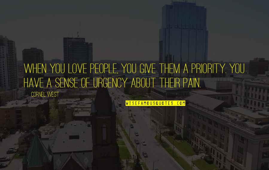 I Am Not Your Priority Quotes By Cornel West: When you love people, you give them a