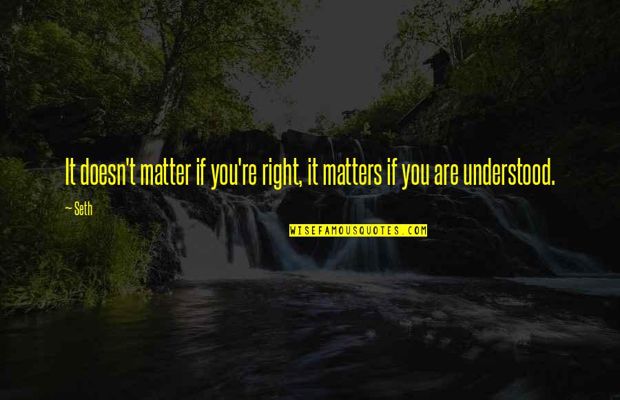 I Am Not Your Second Option Quotes By Seth: It doesn't matter if you're right, it matters