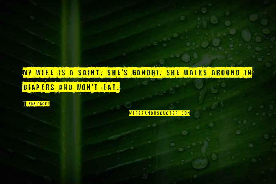 I Am Not Your Wife Quotes By Bob Saget: My wife is a saint. She's Gandhi. She