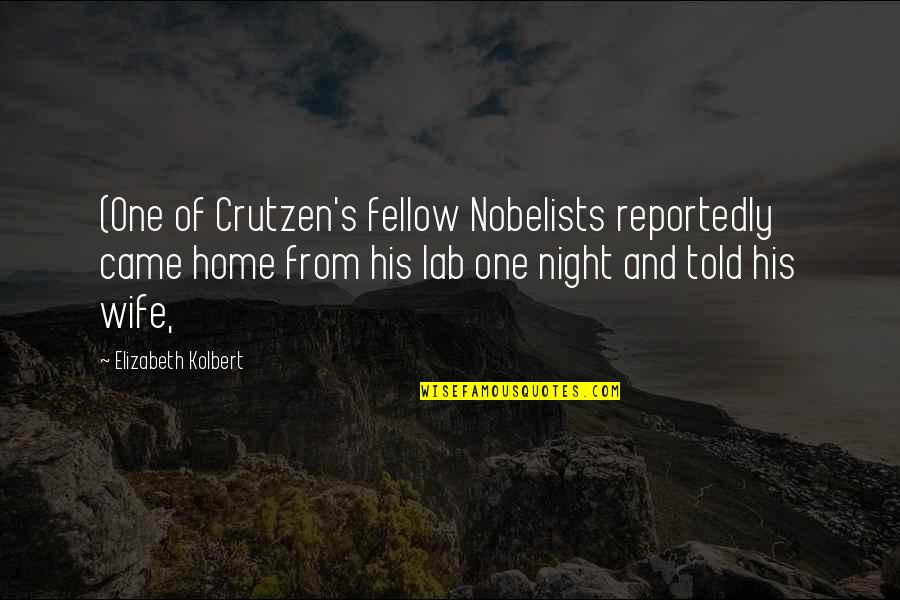 I Am Not Your Wife Quotes By Elizabeth Kolbert: (One of Crutzen's fellow Nobelists reportedly came home