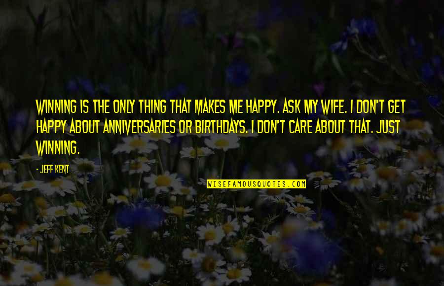 I Am Not Your Wife Quotes By Jeff Kent: Winning is the only thing that makes me