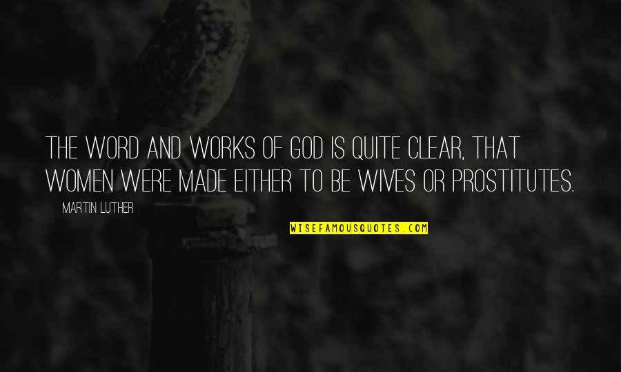 I Am Not Your Wife Quotes By Martin Luther: The word and works of God is quite