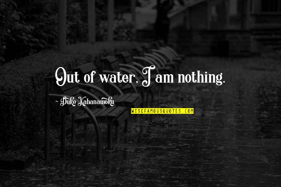 I Am Nothing Quotes By Duke Kahanamoku: Out of water, I am nothing.
