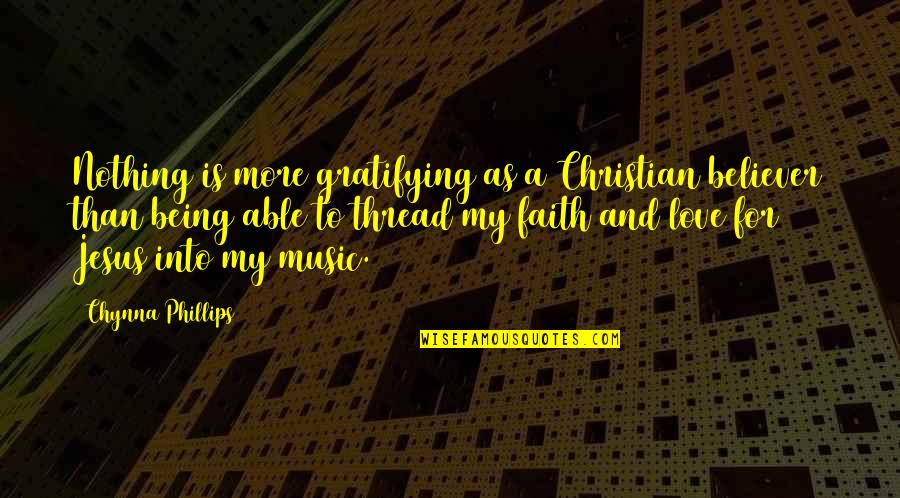 I Am Nothing Without Jesus Quotes By Chynna Phillips: Nothing is more gratifying as a Christian believer