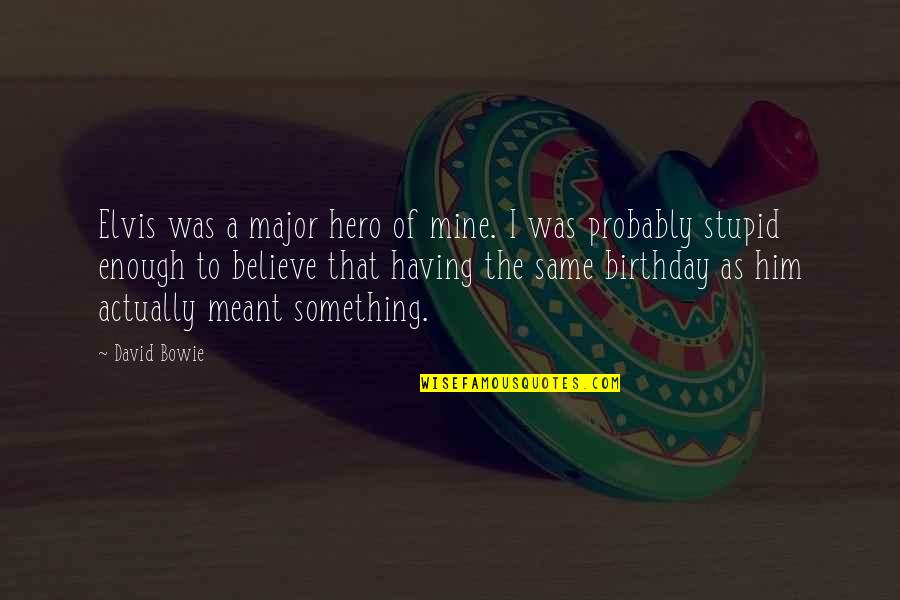 I Am Nujood Quotes By David Bowie: Elvis was a major hero of mine. I