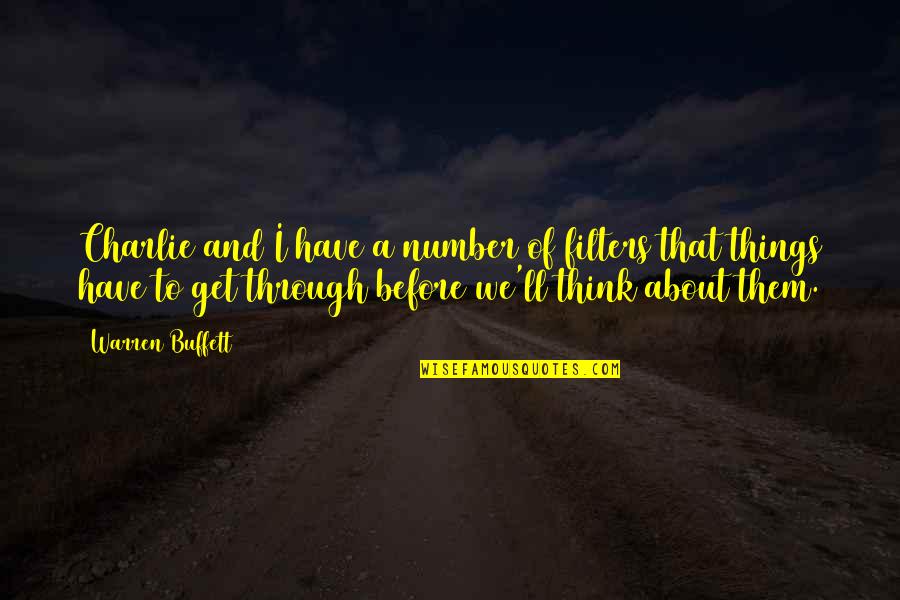 I Am Number 1 Quotes By Warren Buffett: Charlie and I have a number of filters