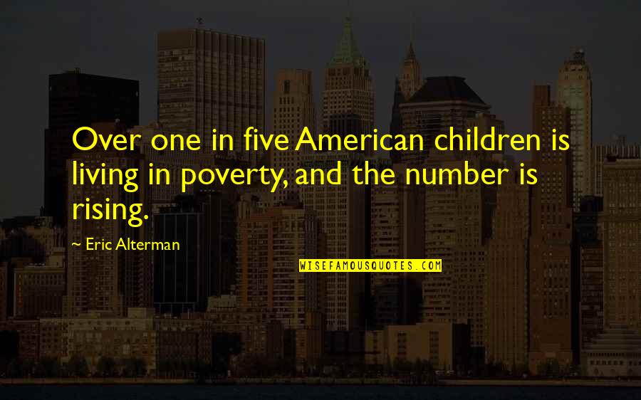 I Am Number One Quotes By Eric Alterman: Over one in five American children is living