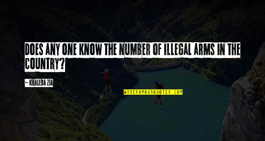 I Am Number One Quotes By Khaleda Zia: Does any one know the number of illegal