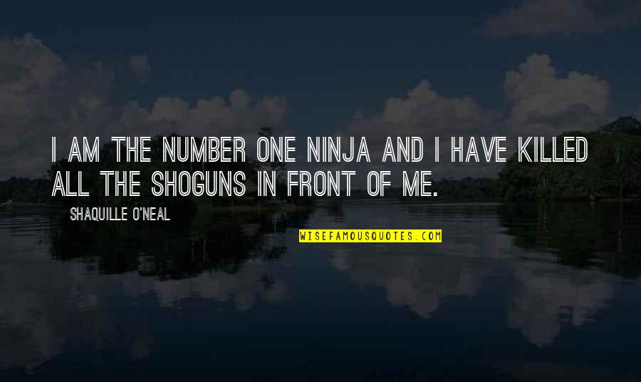 I Am Number One Quotes By Shaquille O'Neal: I am the number one Ninja and I