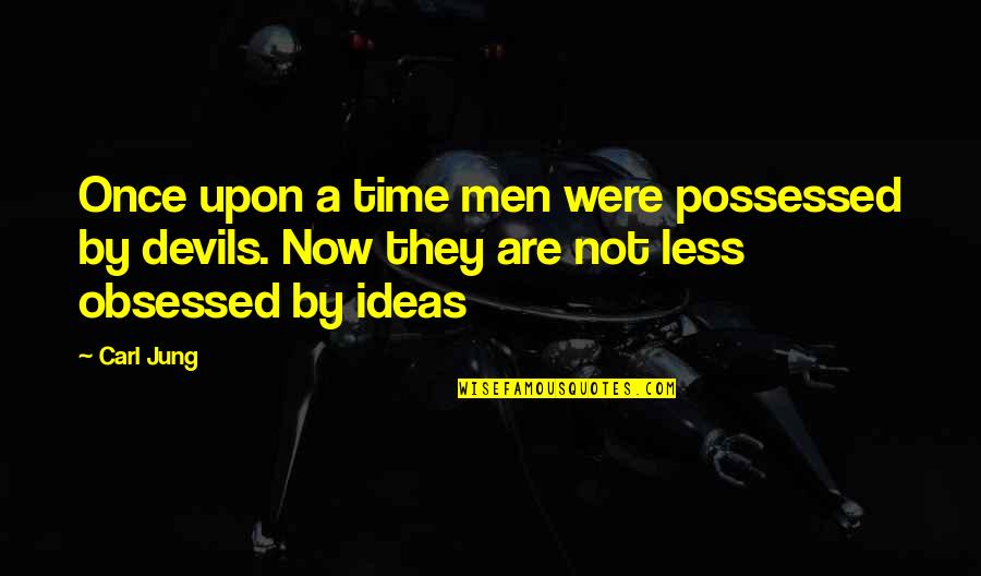 I Am Obsessed With You Quotes By Carl Jung: Once upon a time men were possessed by