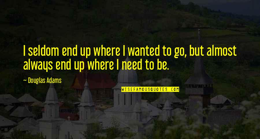 I Am Offering This Poem Quotes By Douglas Adams: I seldom end up where I wanted to