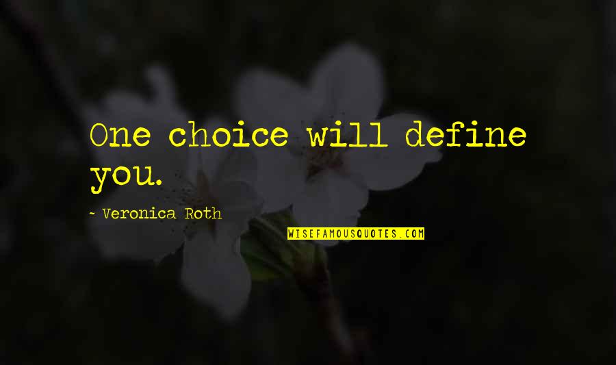 I Am Officially Retired Quotes By Veronica Roth: One choice will define you. I Am Officially Retired Quotes By Veronica Roth: One choice will define you.