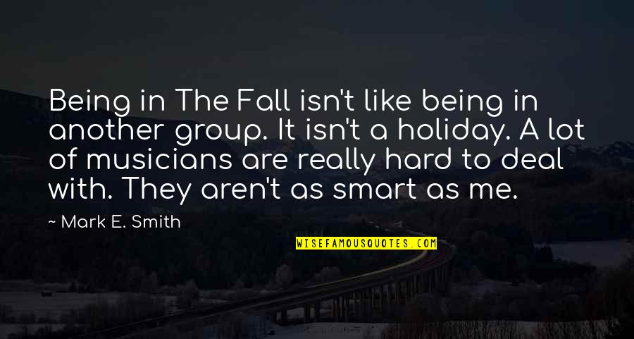 I Am On Holiday Quotes By Mark E. Smith: Being in The Fall isn't like being in I Am On Holiday Quotes By Mark E. Smith: Being in The Fall isn't like being in