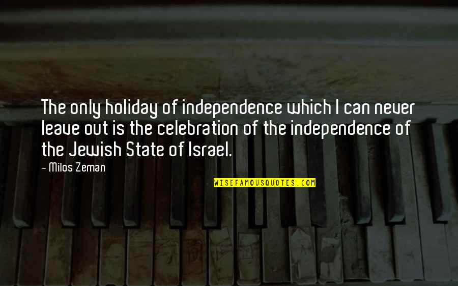 I Am On Holiday Quotes By Milos Zeman: The only holiday of independence which I can I Am On Holiday Quotes By Milos Zeman: The only holiday of independence which I can