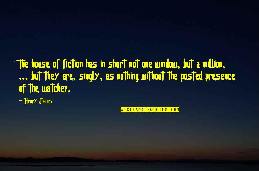 I Am One In A Million Quotes By Henry James: The house of fiction has in short not