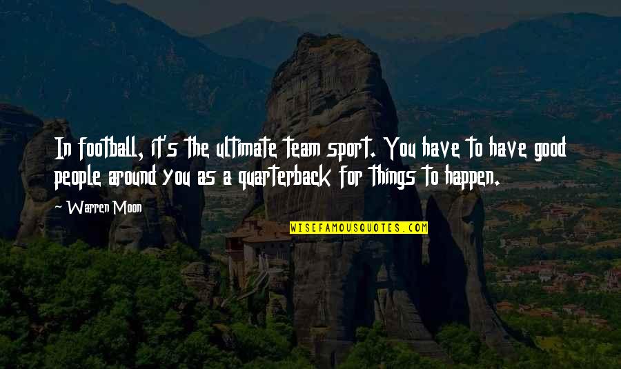 I Am One With The Force Quote Quotes By Warren Moon: In football, it's the ultimate team sport. You I Am One With The Force Quote Quotes By Warren Moon: In football, it's the ultimate team sport. You