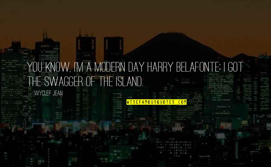 I Am One With The Force Quote Quotes By Wyclef Jean: You know, I'm a modern day Harry Belafonte;