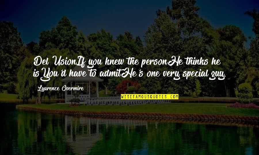 I Am Only One Person Quotes By Laurence Overmire: Del UsionIf you knew the personHe thinks he