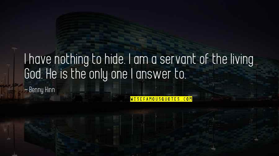 I Am Only One Quotes By Benny Hinn: I have nothing to hide. I am a