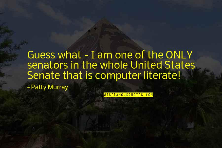 I Am Only One Quotes By Patty Murray: Guess what - I am one of the