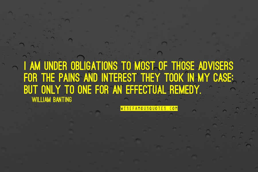 I Am Only One Quotes By William Banting: I am under obligations to most of those