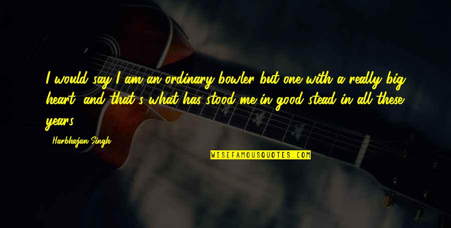 I Am Ordinary Quotes By Harbhajan Singh: I would say I am an ordinary bowler I Am Ordinary Quotes By Harbhajan Singh: I would say I am an ordinary bowler