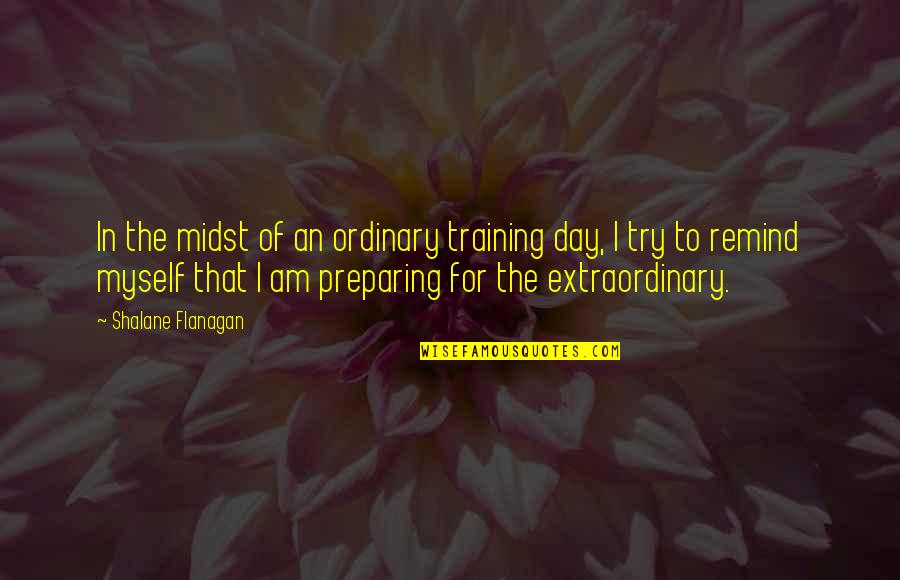 I Am Ordinary Quotes By Shalane Flanagan: In the midst of an ordinary training day,