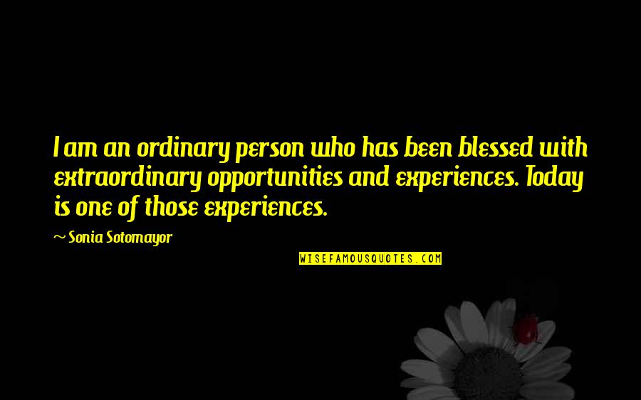 I Am Ordinary Quotes By Sonia Sotomayor: I am an ordinary person who has been