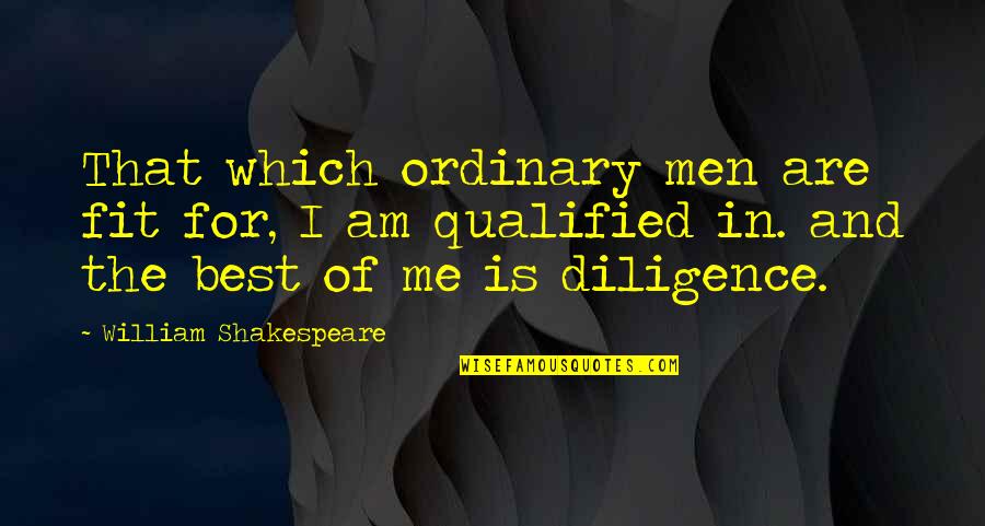 I Am Ordinary Quotes By William Shakespeare: That which ordinary men are fit for, I