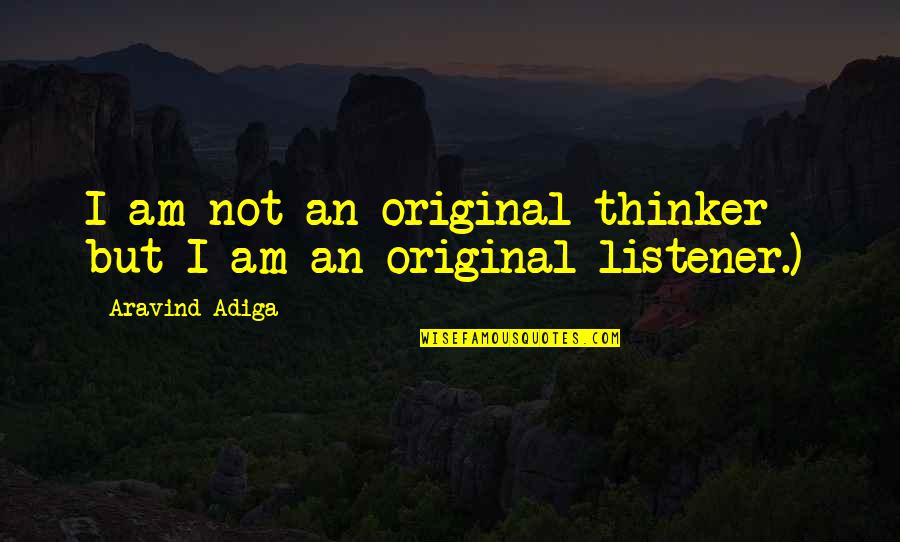 I Am Original Quotes By Aravind Adiga: I am not an original thinker - but I Am Original Quotes By Aravind Adiga: I am not an original thinker - but