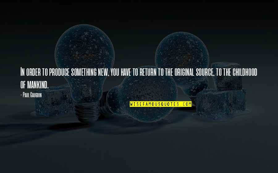 I Am Original Quotes By Paul Gauguin: In order to produce something new, you have I Am Original Quotes By Paul Gauguin: In order to produce something new, you have