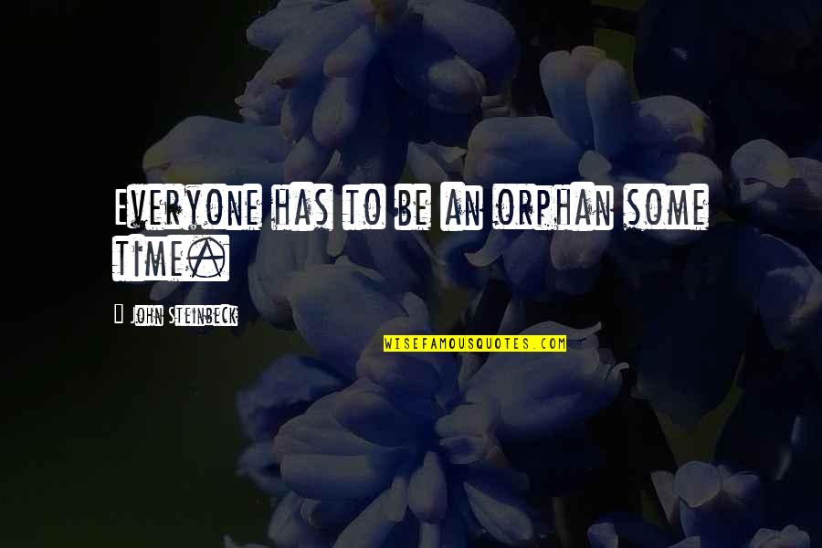 I Am Orphan Quotes By John Steinbeck: Everyone has to be an orphan some time.