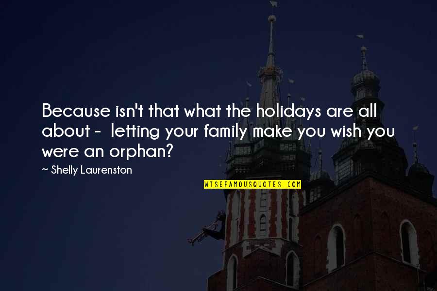 I Am Orphan Quotes By Shelly Laurenston: Because isn't that what the holidays are all