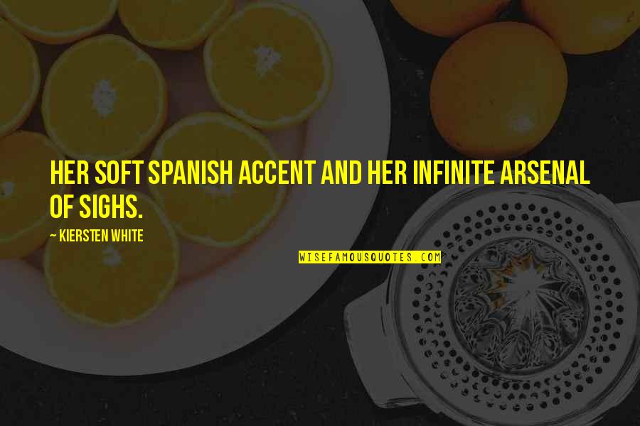 I Am Over Her Quotes By Kiersten White: Her soft spanish accent and her infinite arsenal