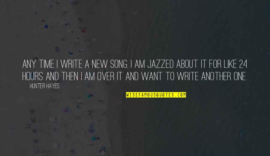 I Am Over It Quotes By Hunter Hayes: Any time I write a new song, I