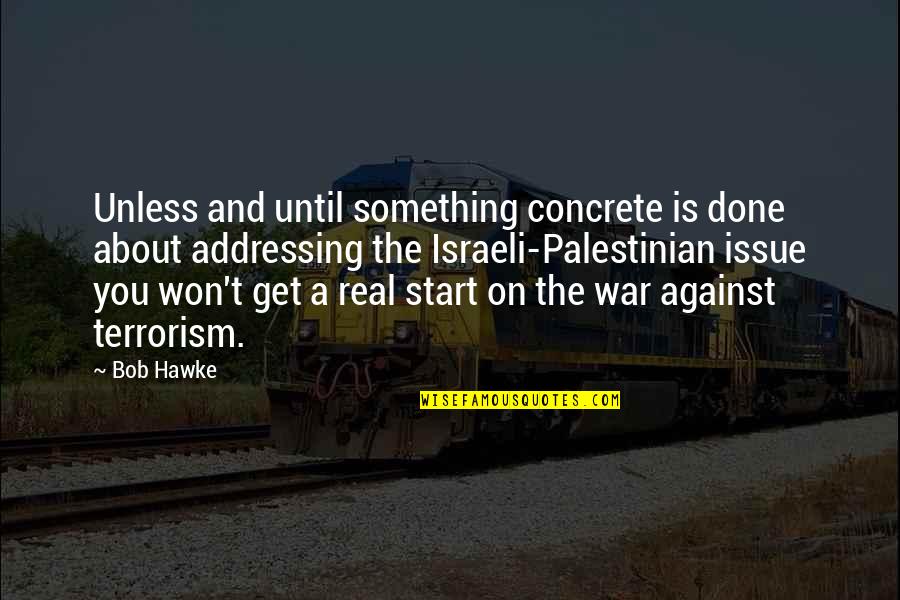 I Am Palestinian Quotes By Bob Hawke: Unless and until something concrete is done about I Am Palestinian Quotes By Bob Hawke: Unless and until something concrete is done about