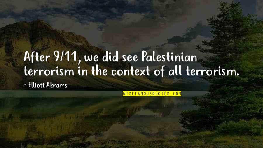 I Am Palestinian Quotes By Elliott Abrams: After 9/11, we did see Palestinian terrorism in