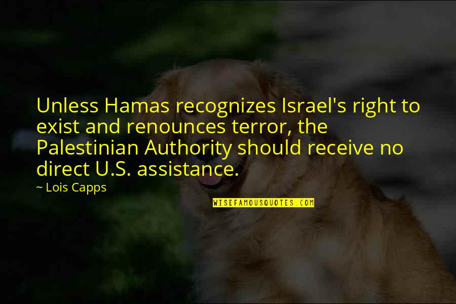 I Am Palestinian Quotes By Lois Capps: Unless Hamas recognizes Israel's right to exist and I Am Palestinian Quotes By Lois Capps: Unless Hamas recognizes Israel's right to exist and
