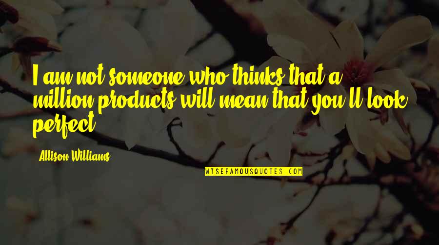 I Am Perfect Quotes By Allison Williams: I am not someone who thinks that a I Am Perfect Quotes By Allison Williams: I am not someone who thinks that a