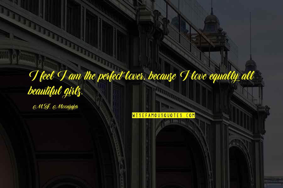 I Am Perfect Quotes By M.F. Moonzajer: I feel I am the perfect lover, because