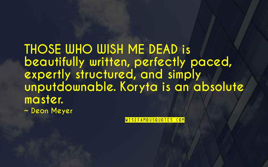 I Am Perfectly Me Quotes By Deon Meyer: THOSE WHO WISH ME DEAD is beautifully written,