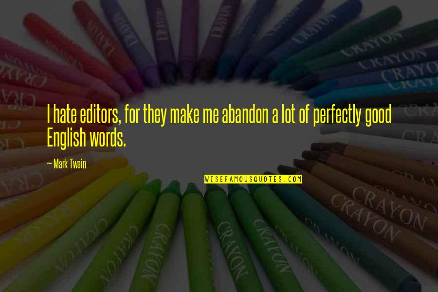 I Am Perfectly Me Quotes By Mark Twain: I hate editors, for they make me abandon