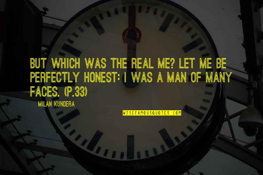 I Am Perfectly Me Quotes By Milan Kundera: But which was the real me? Let me