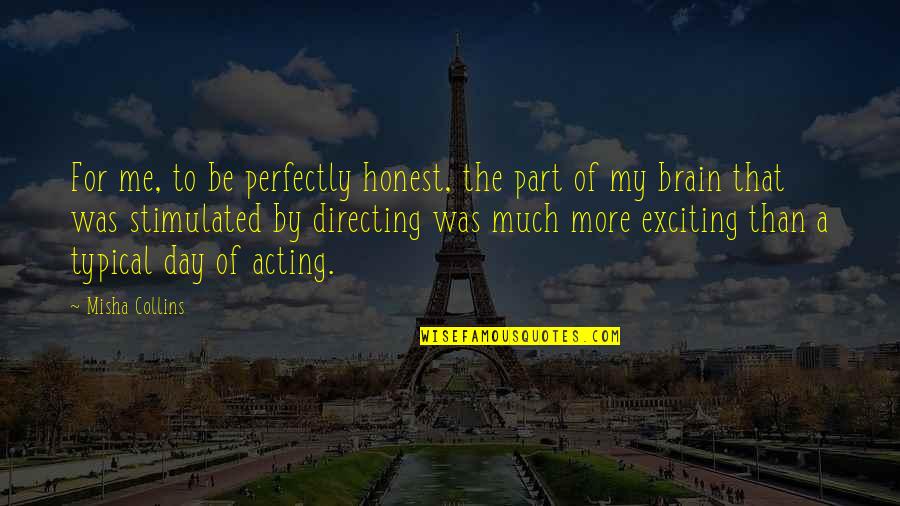 I Am Perfectly Me Quotes By Misha Collins: For me, to be perfectly honest, the part